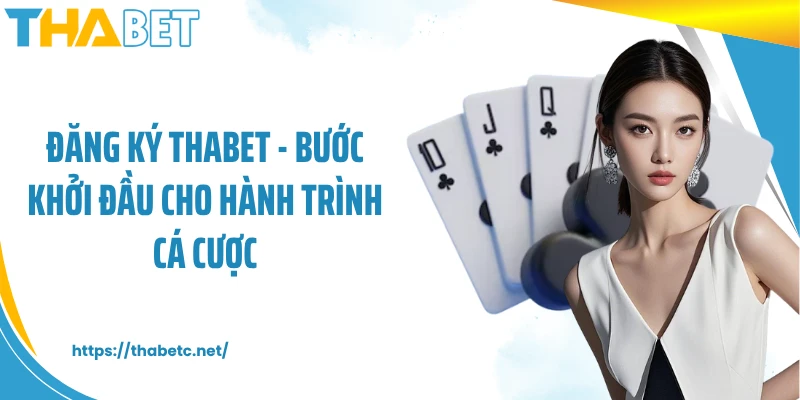 Đăng Ký THABET - Bước Khởi Đầu Cho Hành Trình Cá Cược