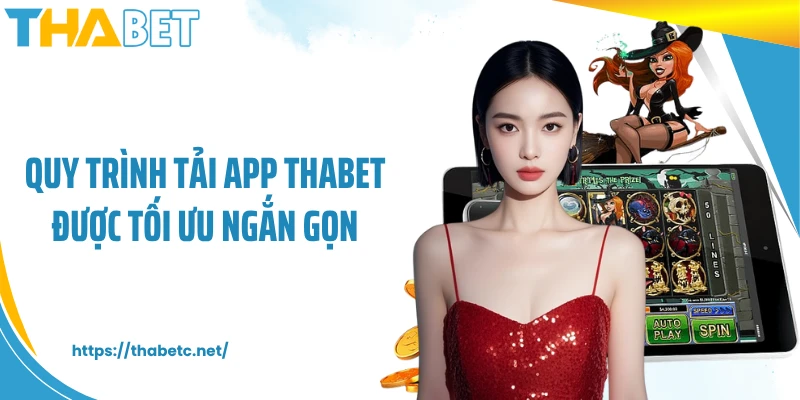 Quy trình tải app THABET được tối ưu ngắn gọn