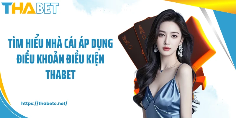 Tìm hiểu nhà cái áp dụng điều khoản điều kiện THABET
